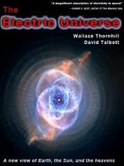 Electric Universe by Wallace Thornhill and David Talbott